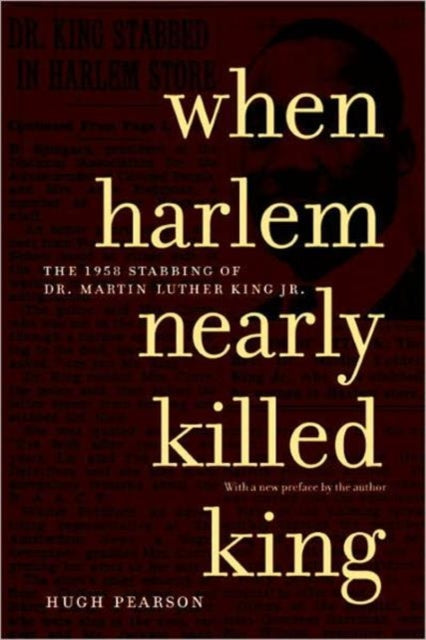 Book cover of: When Harlem Nearly Killed King. By: Hugh Pearson
