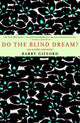 Book cover of: Do The Blind Dream?. By: Barry Gifford