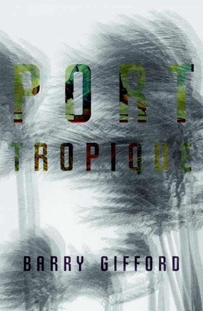 Book cover of: Port Tropique. By: Barry Gifford