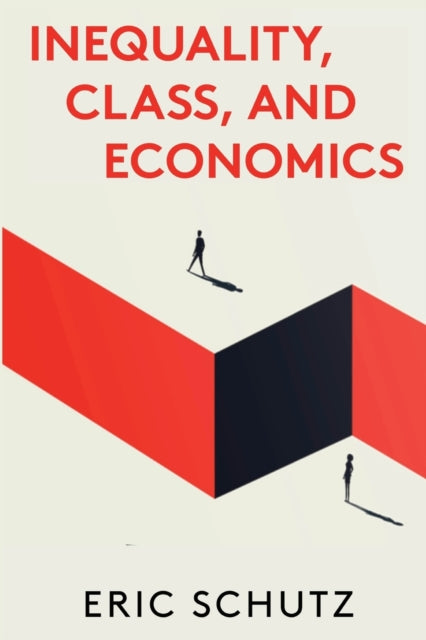 Book cover of: Inequality, Class, and Economics. By: Eric Schutz