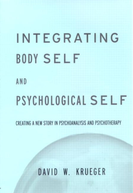Book cover of: Integrating Body Self & Psychological Self. By: David W. Krueger