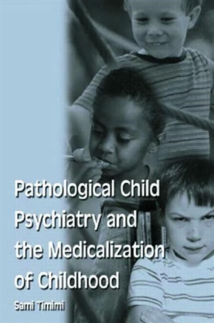 Book cover of: Pathological Child Psychiatry and the Medicalization of Childhood. By: Sami Timimi