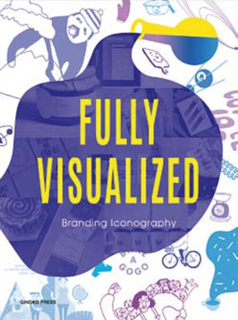 Book cover of: Fully Visualized: Branding Iconography. By: Gingko Press