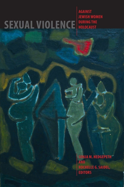 Book cover of: Sexual Violence against Jewish Women during the Holocaust. By: Sonja M. Hedgepeth