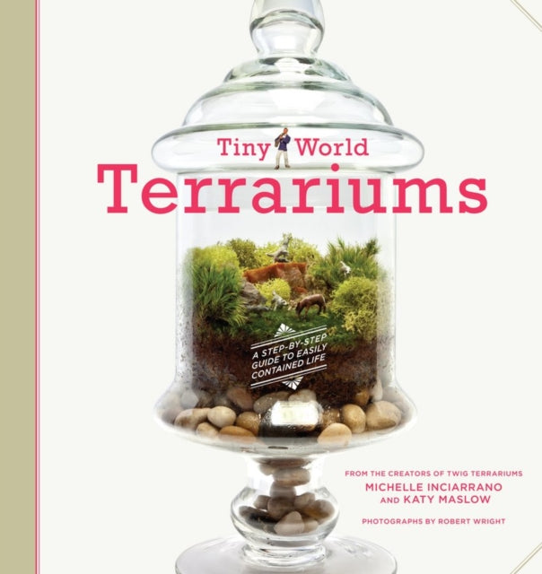 Book cover of: Tiny World Terrariums: Guide. By: Michelle Inciarrano