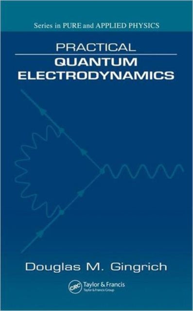 Book cover of: Practical Quantum Electrodynamics. By: Douglas M. Gingrich