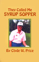 Book cover of: They Called My Syrup Sopper. By: Clyde W. Price