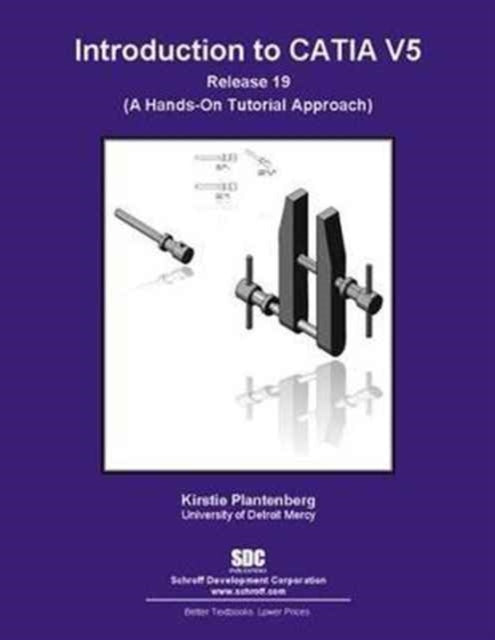 Book cover of: Introduction to CATIA V5 Release 19. By: Kirstie Plantenberg