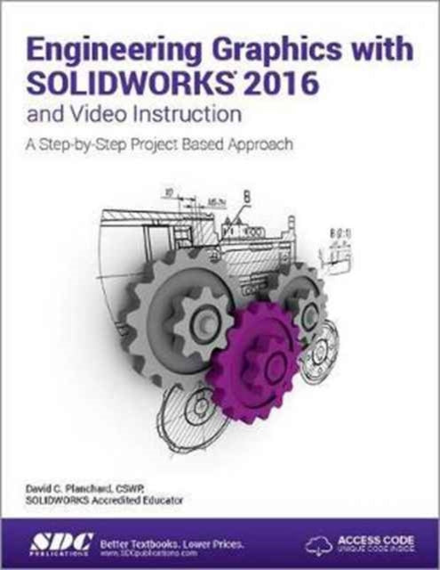 Book cover of: Engineering Graphics with SOLIDWORKS 2016 (Including unique access code). By: David C. Planchard