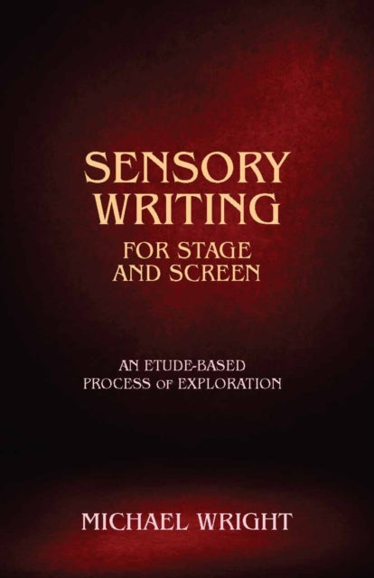 Book cover of: Sensory Writing for Stage and Screen. By: Wright, Michael