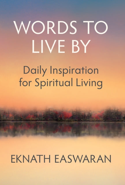 Book cover of: Words to Live By. By: Eknath Easwaran