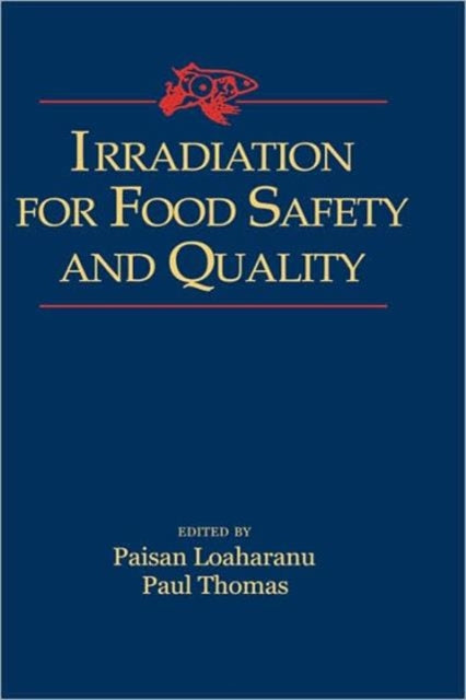 Book cover of: Irradiation for Food Safety and Quality. By: Paisan Loaharanu