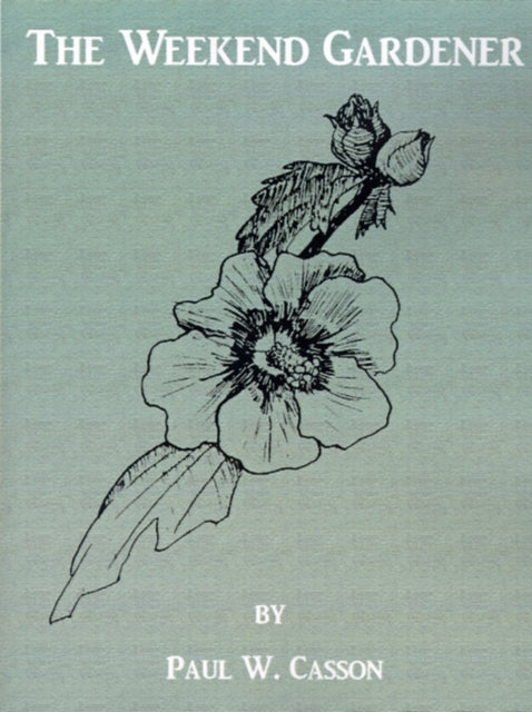 Book cover of: Weekend Gardener. By: Paul W. Casson