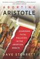 Book cover of: Aborting Aristotle – Examining the Fatal Fallacies in the Abortion Debate. By: Dave Sterrett