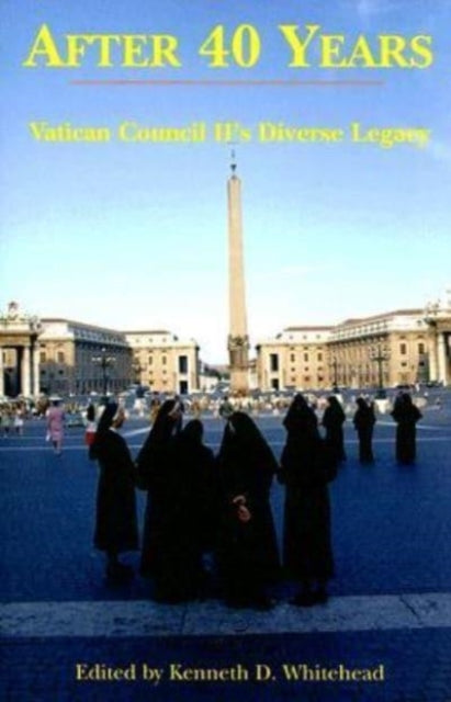 Book cover of: After Forty Years – Vatican Council II`s Diverse Legacy. By: Fellowship of Catholic Scholars. Convention