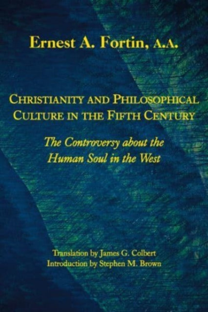 Book cover of: Christianity and Philosophical Culture in the Fi – The controversy about the Human Soul in the West. By: Ernest L. Fortin