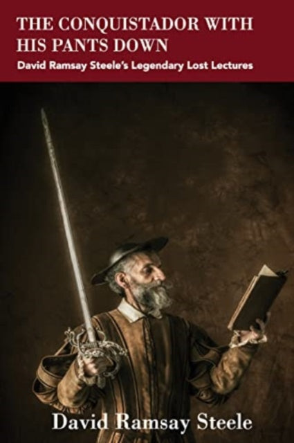 Book cover of: Conquistador with His Pants Down. By: David Ramsay Steele