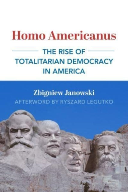 Book cover of: Homo Americanus – The Rise of Totalitarian Democracy in America. By: Zbigniew Janowski