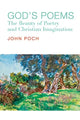 Book cover of: God`s Poems – The Beauty of Poetry and the Christian Imagination. By: John Poch
