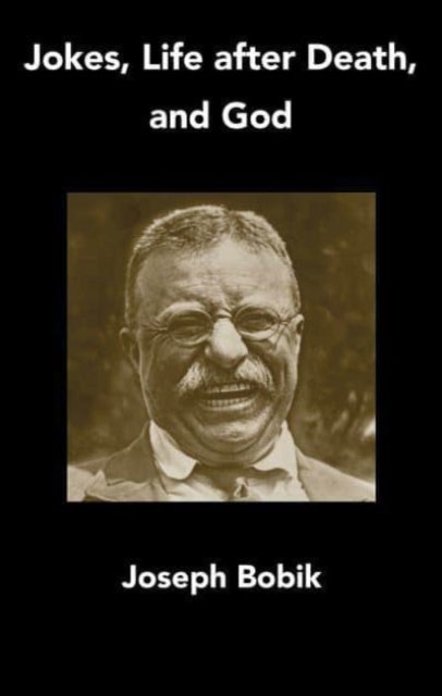 Book cover of: Jokes, Life after Death, and God. By: Joseph Bobik