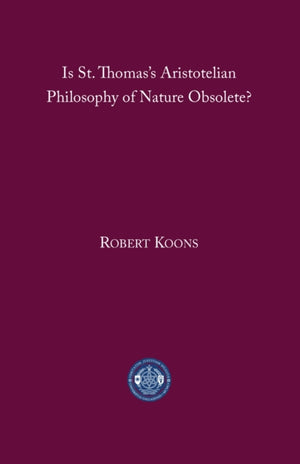 Is St. Thomas's Aristotelian Philosophy of Nature Obsolete?