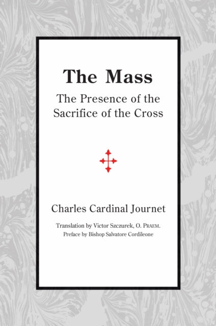 Book cover of: Mass – The Presence of the Sacrifice of the Cross. By: Charles Cardinal Journet
