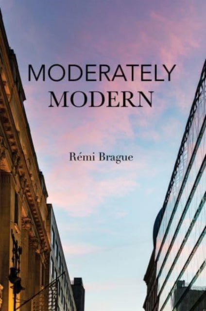Book cover of: Moderately Modern. By: Rémi Brague