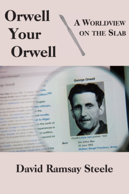 Book cover of: Orwell Your Orwell – A Worldview on the Slab. By: David Ramsay Steele