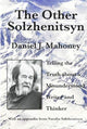 Book cover of: Other Solzhenitsyn – Telling the Truth about a Misunderstood Writer and Thinker. By: Daniel J. Mahoney