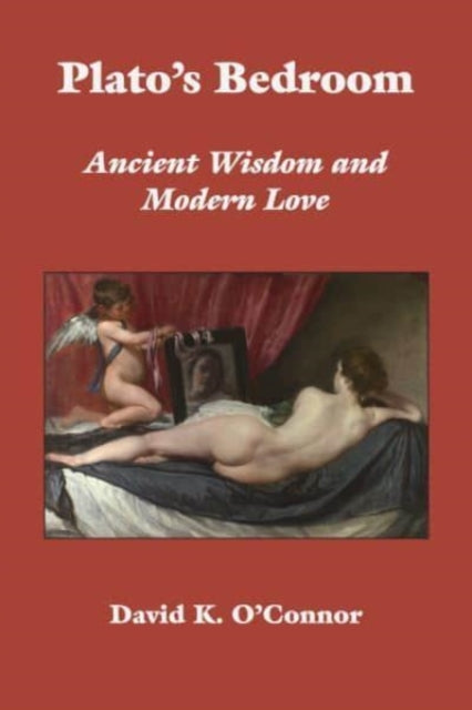 Book cover of: Plato`s Bedroom – Ancient Wisdom and Modern Love. By: David K. O'Connor