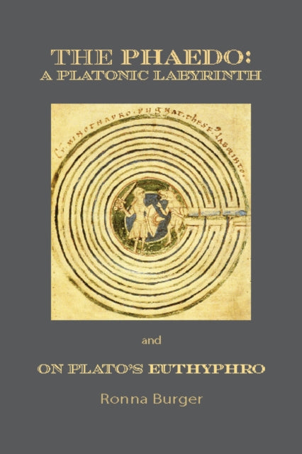 Book cover of: Phaedo – A Platonic Labyrinth and On Plato's Euthyphro: New Edition. By: Ronna Burger