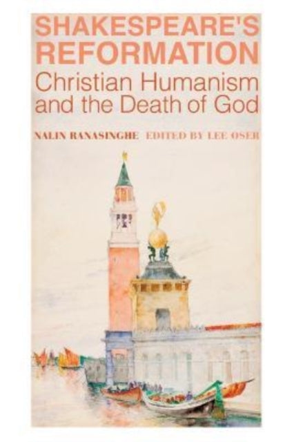 Book cover of: Shakespeare`s Reformation – Christian Humanism and the Death of God. By: Nalin Ranasinghe
