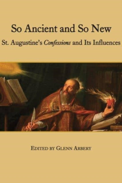 Book cover of: So Ancient and So New – St. Augustine`s Confessions and Its Influence