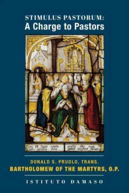 Book cover of: Stimulus Pastorum – A Charge to Pastors. By: Bartholomew of the Martyrs