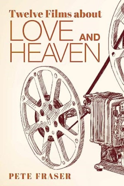 Book cover of: Twelve Films about Love and Heaven. By: Pete Fraser