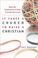 Book cover of: It Takes a Church to Raise a Christian – How the Community of God Transforms Lives. By: Tod E. Bolsinger