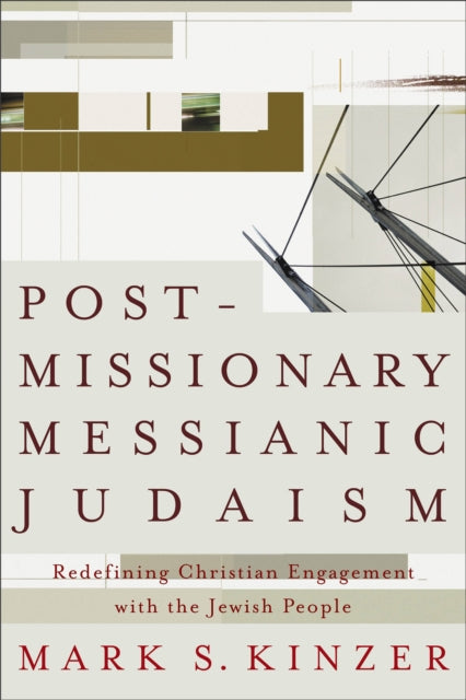 Book cover of: Postmissionary Messianic Judaism – Redefining Christian Engagement with the Jewish People. By: Mark S. Kinzer