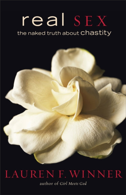 Book cover of: Real Sex – The Naked Truth about Chastity. By: Lauren F. Winner