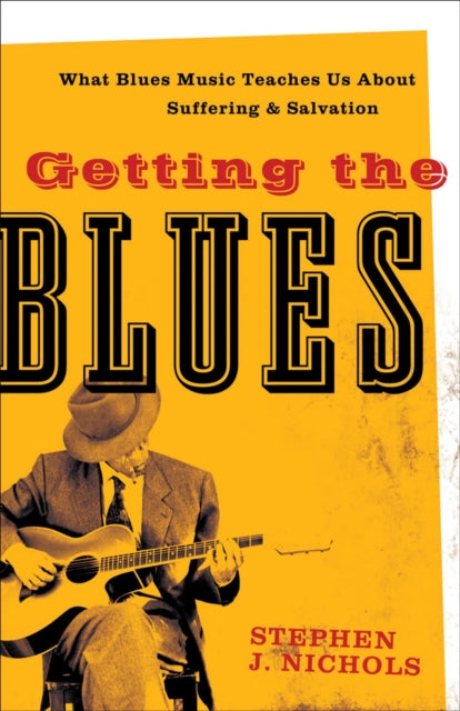 Book cover of: Getting the Blues – What Blues Music Teaches Us about Suffering and Salvation. By: Stephen J. Nichols
