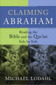 Book cover of: Claiming Abraham – Reading the Bible and the Qur`an Side by Side. By: Michael E. Lodahl