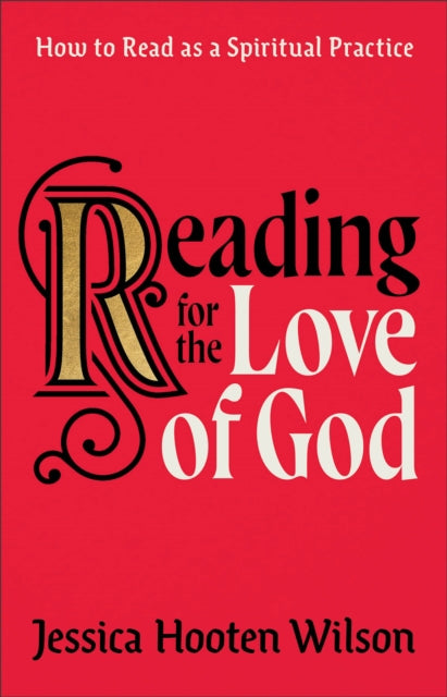 Book cover of: Reading for the Love of God – How to Read as a Spiritual Practice. By: Jessica Hooten Wilson