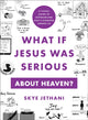 Book cover of: What If Jesus Was Serious about Heaven? – A Visual Guide to Experiencing God`s Kingdom among Us. By: Skye Jethani