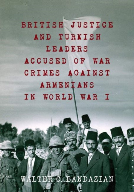 Book cover of: British Justice and Turkish Leaders. By: Walter Charles Bandazian