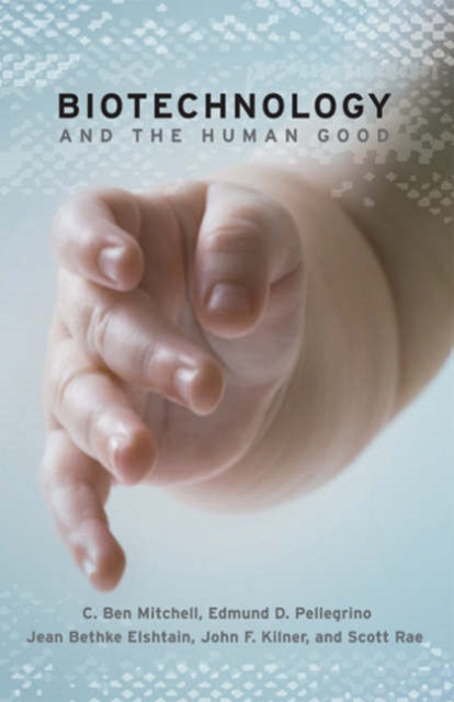 Book cover of: Biotechnology and the Human Good. By: C. Ben Mitchell