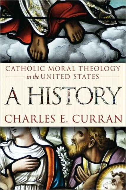 Book cover of: Catholic Moral Theology in the United States. By: Charles E. Curran