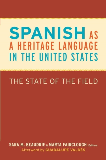 Book cover of: Spanish as a Heritage Language in the United States. By: Sara M. Beaudrie