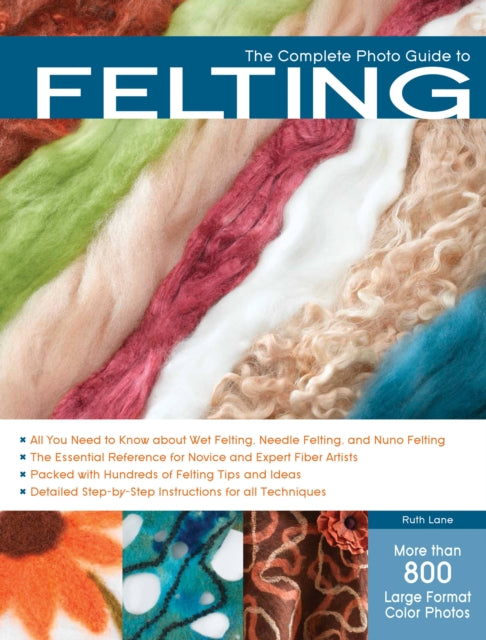 Book cover of: Complete Photo Guide to Felting. By: Ruth Lane