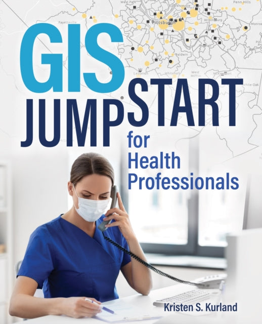 Book cover of: GIS Jumpstart for Health Professionals. By: Kristen S. Kurland