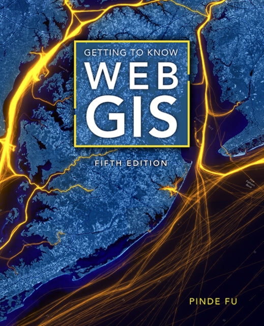 Book cover of: Getting to Know Web GIS. By: Pinde Fu