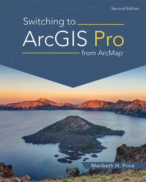 Book cover of: Switching to ArcGIS Pro from ArcMap. By: Maribeth H. Price
